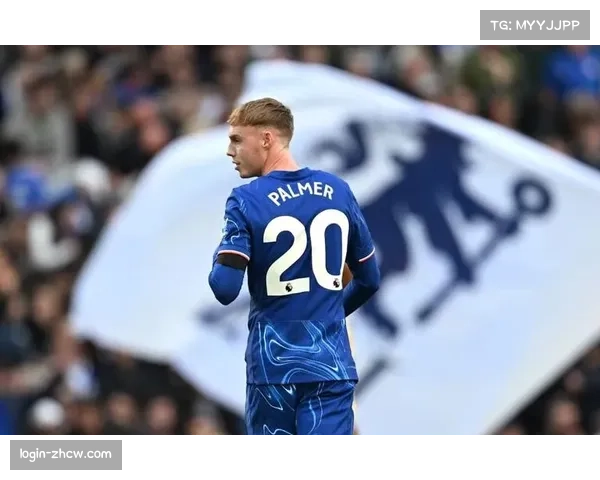 帕尔默本赛季创造九球七助 成切尔西前场核心但经验存短板